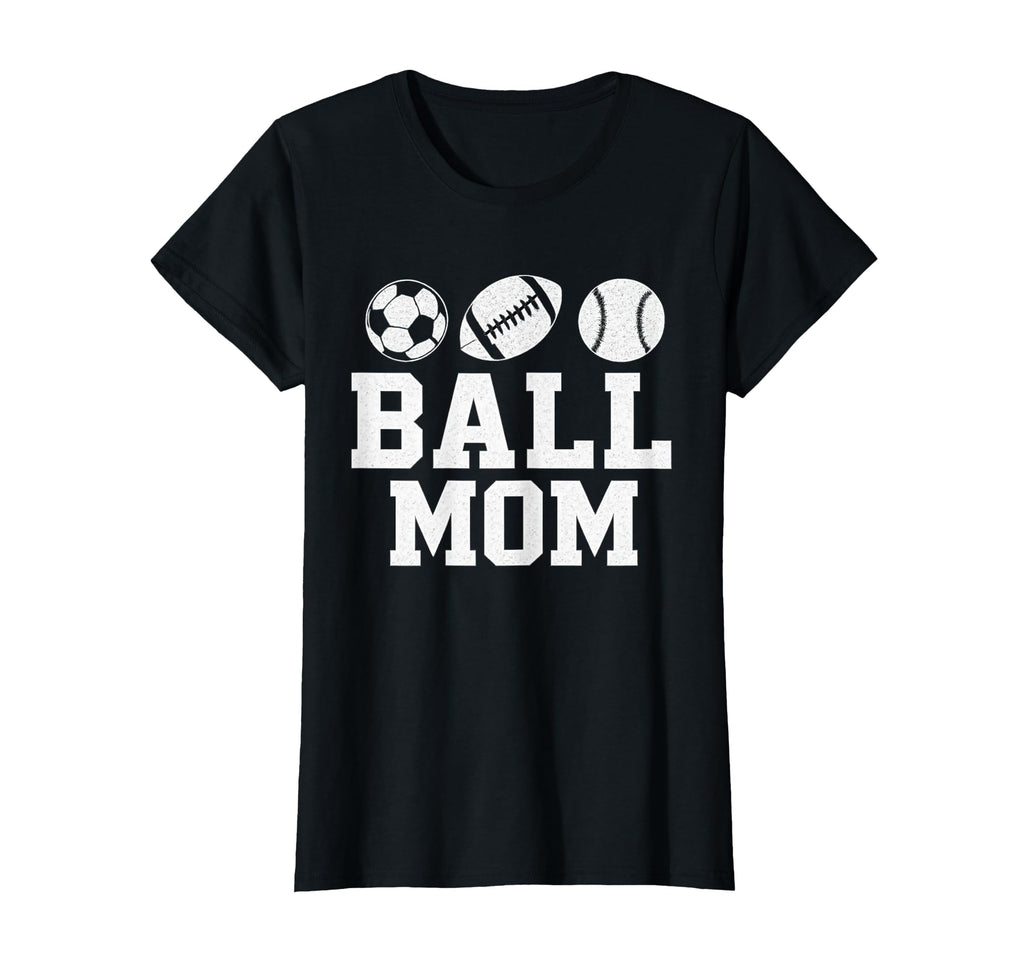 Ball Mom Soccer Football Baseball T-Shirt - Fun Novelty Design Men Women - T-Shirt, Sweatshirt, Hoodie