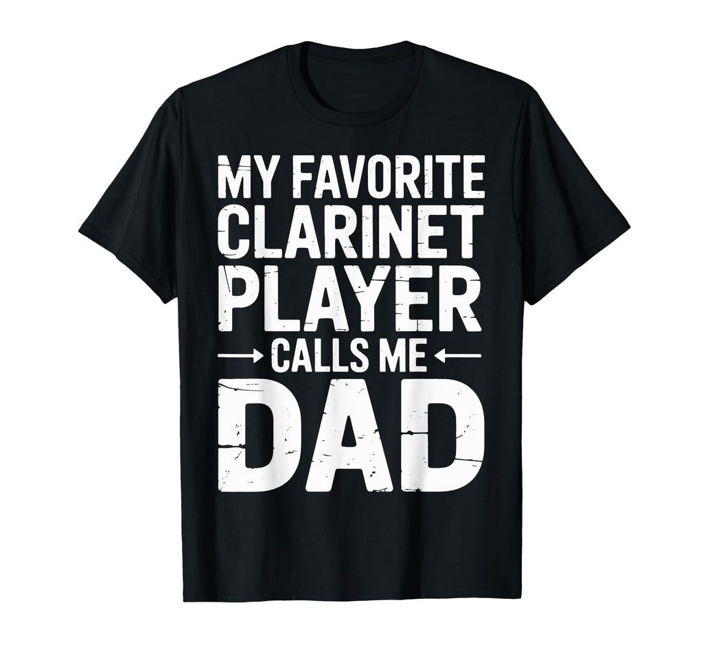 My Favorite Clarinet Player Calls Me Dad T-Shirt - Unique Graphic Unisex - T-Shirt, Sweatshirt, Hoodie