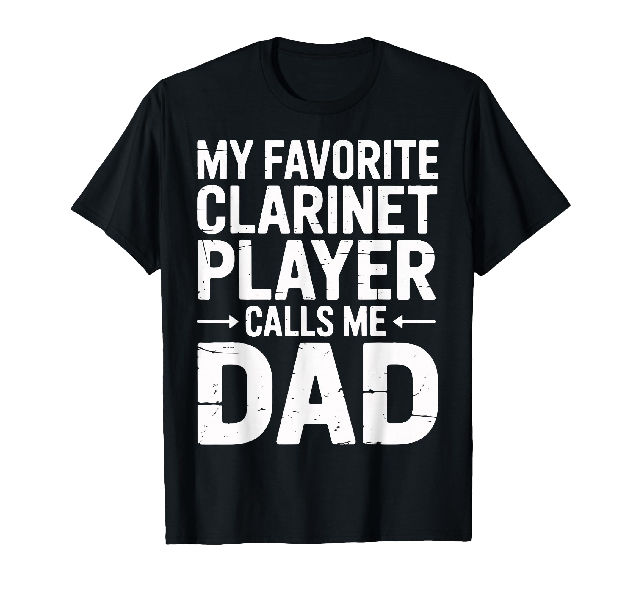 My Favorite Clarinet Player Calls Me Dad T-Shirt - Unique Graphic Unisex - T-Shirt, Sweatshirt, Hoodie