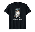 Funny Do What I Want Blue Merle T-Shirt - Fun Novelty Design Unisex - T-Shirt, Sweatshirt, Hoodie