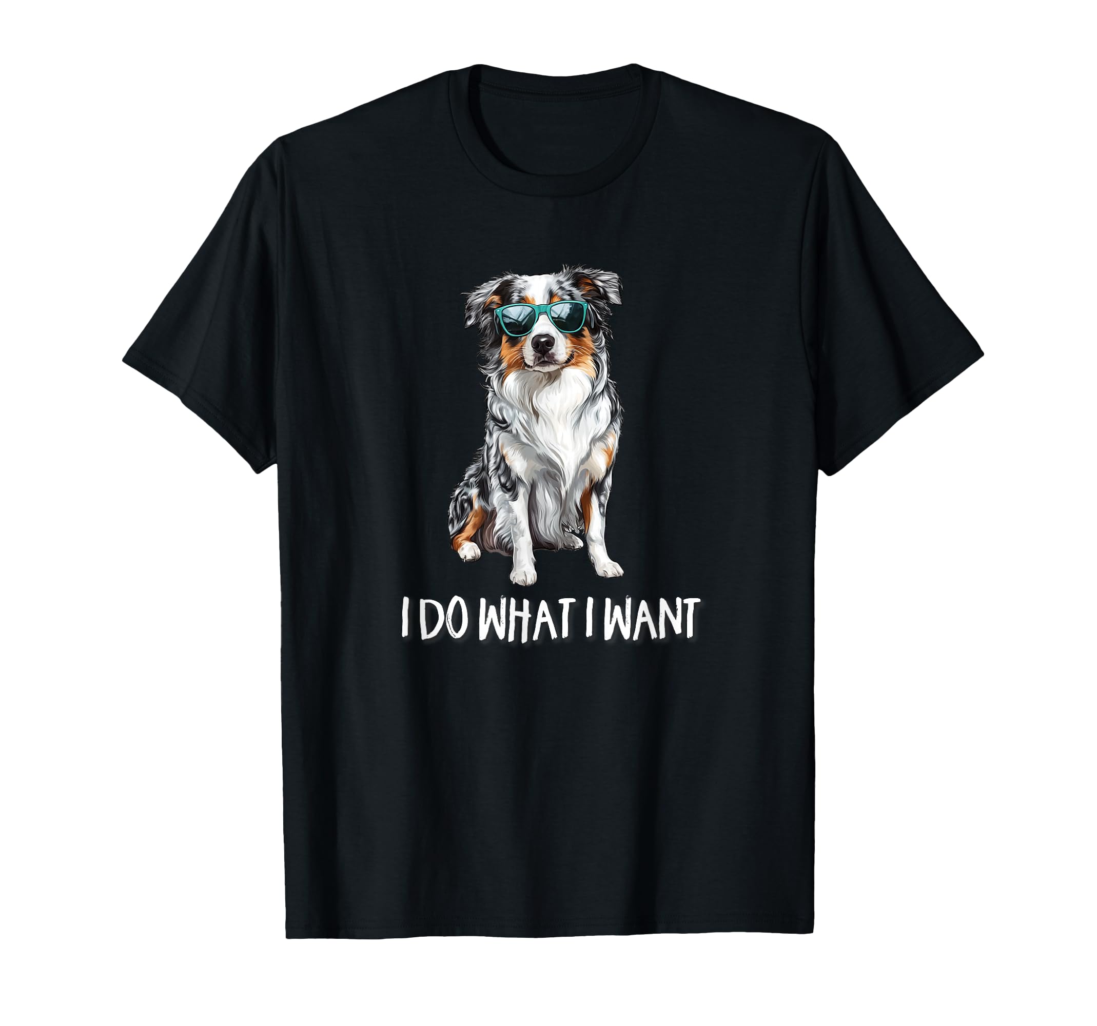 Funny Do What I Want Blue Merle T-Shirt - Fun Novelty Design Unisex - T-Shirt, Sweatshirt, Hoodie