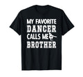 My Favorite Dancer Calls Me Brother T-Shirt - Aesthetic Graphic Unisex - T-Shirt, Sweatshirt, Hoodie