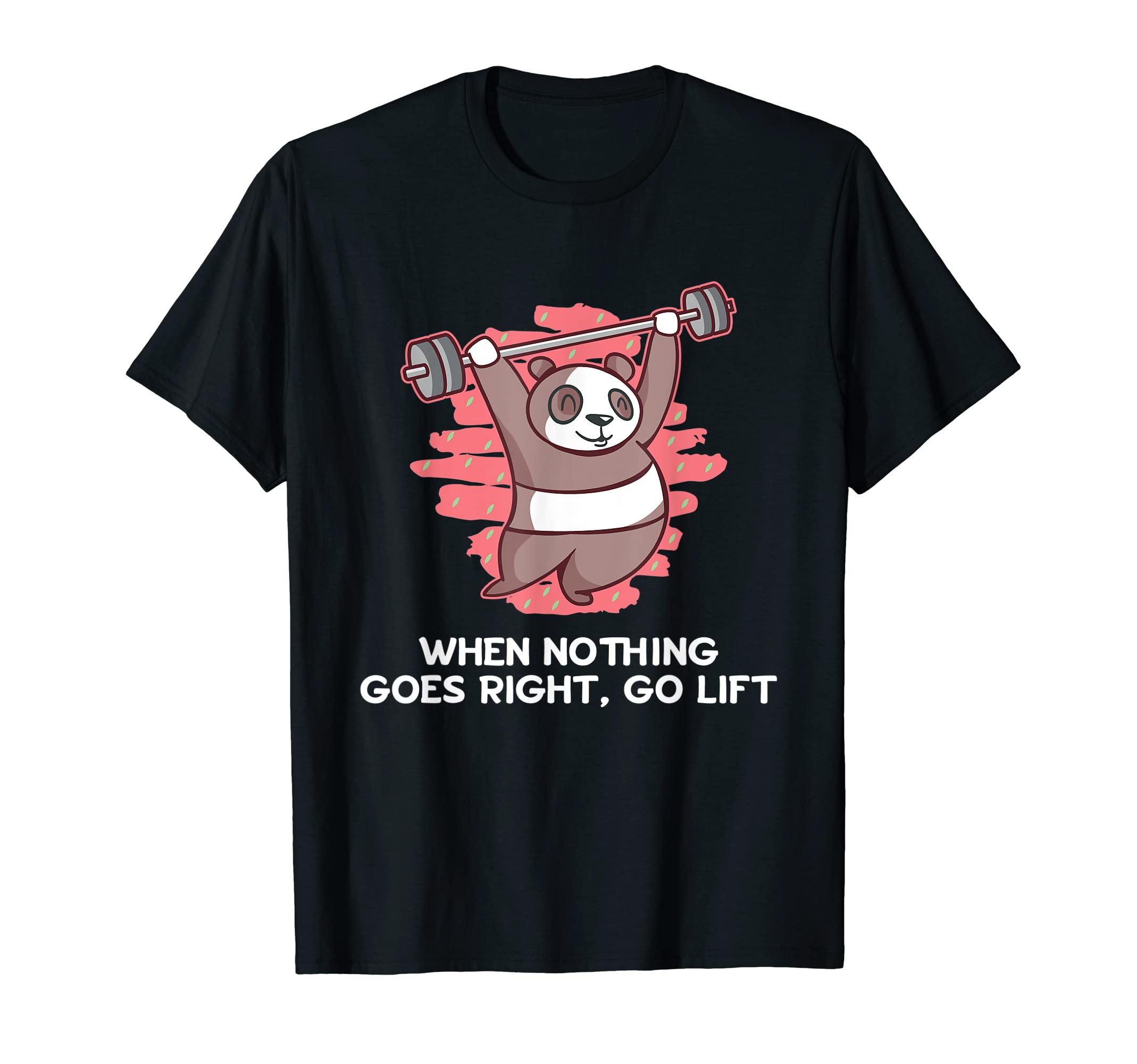 When Nothing Goes Right Go Lift T-Shirt - Casual Everyday Wear for Adults - T-Shirt, Sweatshirt, Hoodie