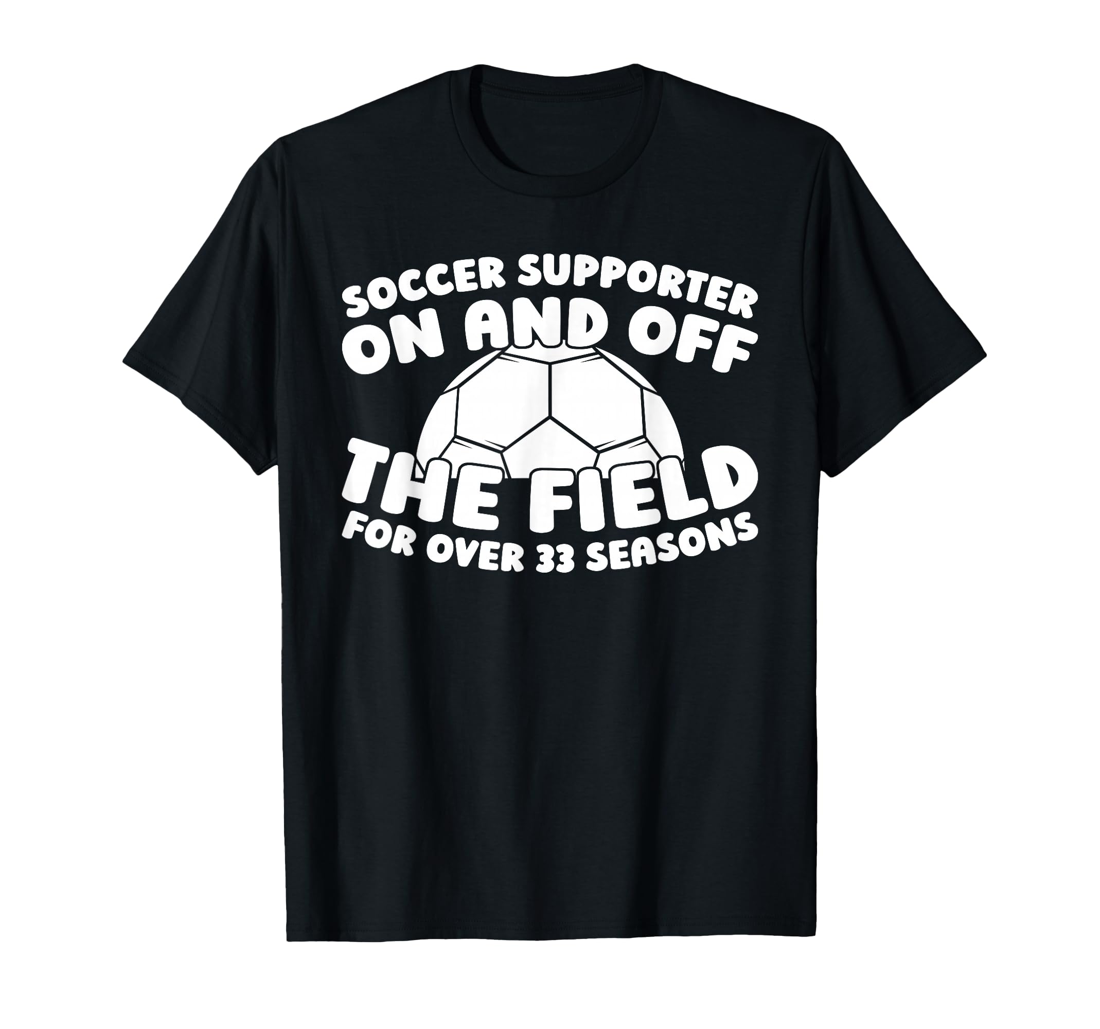 33 Years Old Team Sports Player Soccer T-Shirt - Fun Novelty Design Unisex - T-Shirt, Sweatshirt, Hoodie