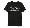 Dad Joke Machine Funny Fathers Day T-Shirt - Custom Art Print for Adults - T-Shirt, Sweatshirt, Hoodie