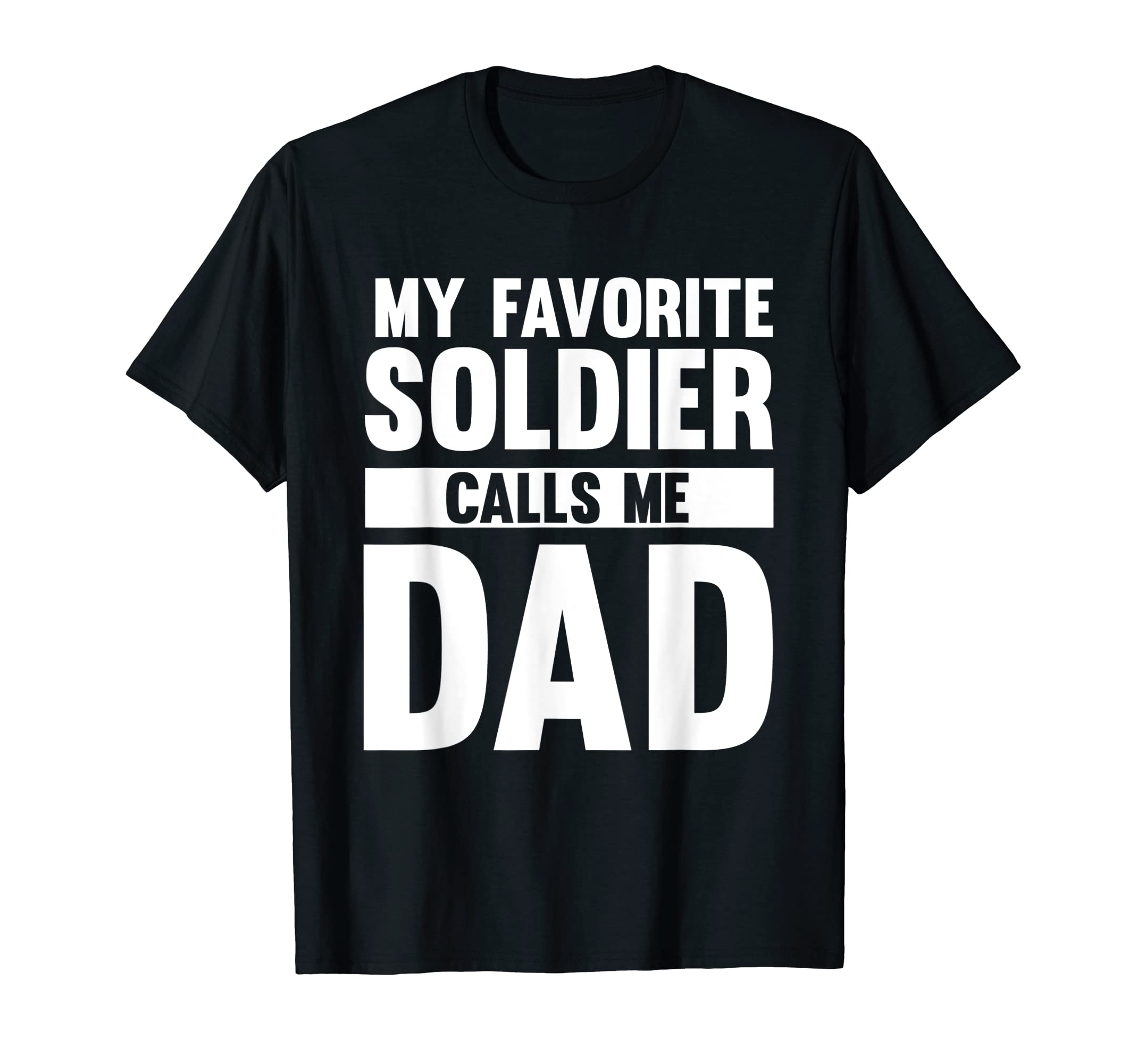 Mens My Favorite Soldier Calls Me Dad T-Shirt - Fun Novelty Design Unisex - T-Shirt, Sweatshirt, Hoodie