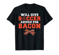Will Give Soccer Advice Bacon Lover T-Shirt - Novelty Apparel Men Women - T-Shirt, Sweatshirt, Hoodie