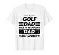 Funny Golf Dad Like Regular Dad But T-Shirt - Aesthetic Graphic Men Women - T-Shirt, Sweatshirt, Hoodie