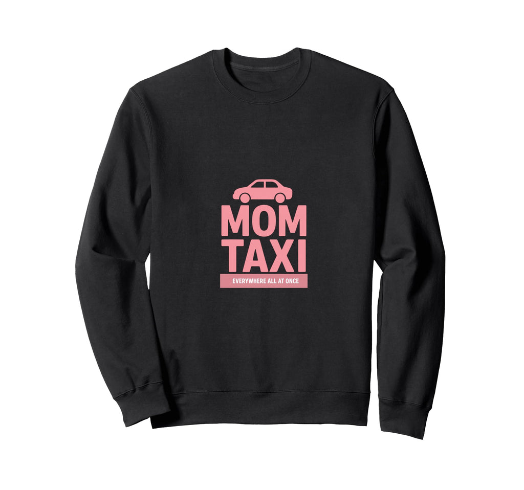 Mom Taxi Everywhere All Once Funny Sweatshirt - Minimalist Print Men Women - T-Shirt, Sweatshirt, Hoodie