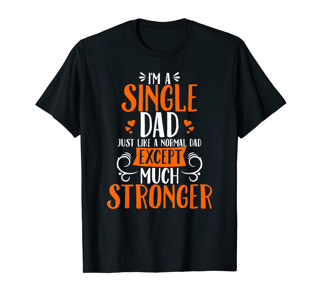 Mens Im Single Dad Just Like Normal Dad T-Shirt - Graphic Print for Adults - T-Shirt, Sweatshirt, Hoodie