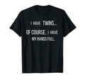 I Have Twins Funny Dad Daddy Parent T-Shirt - Trendy Graphic Men Women - T-Shirt, Sweatshirt, Hoodie