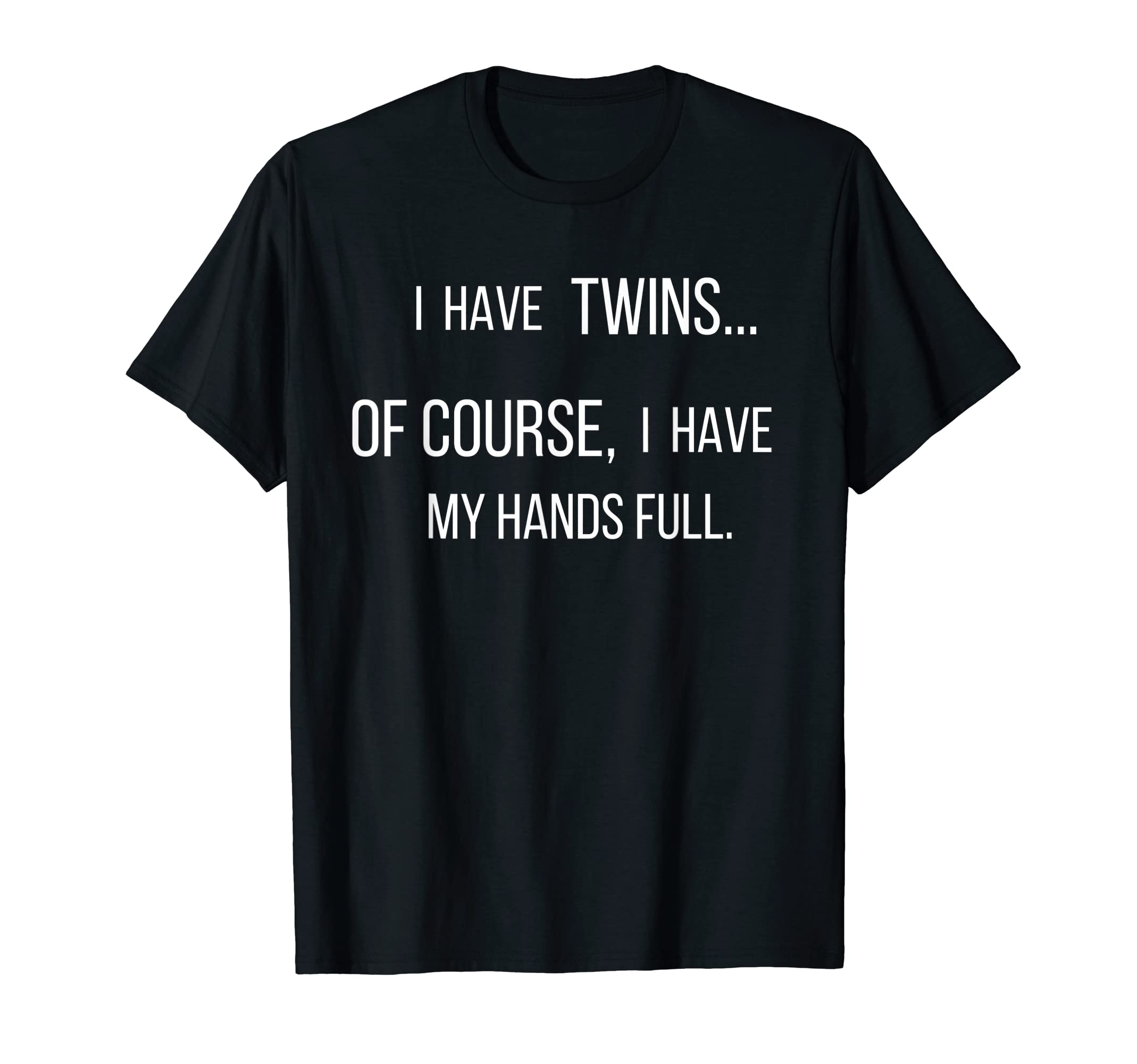 I Have Twins Funny Dad Daddy Parent T-Shirt - Trendy Graphic Men Women - T-Shirt, Sweatshirt, Hoodie