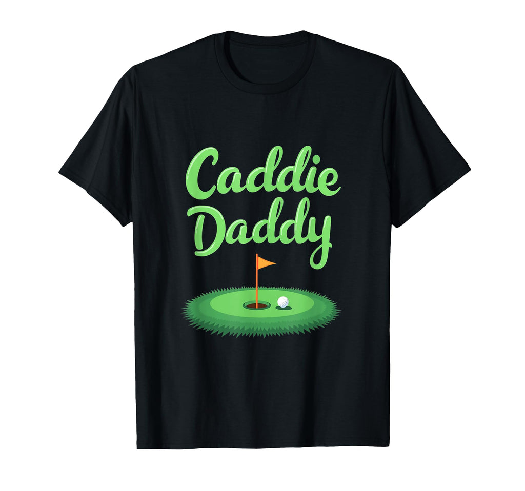 Caddie Daddy Golf Dad T-Shirt - Novelty Apparel Unisex - T-Shirt, Sweatshirt, Hoodie