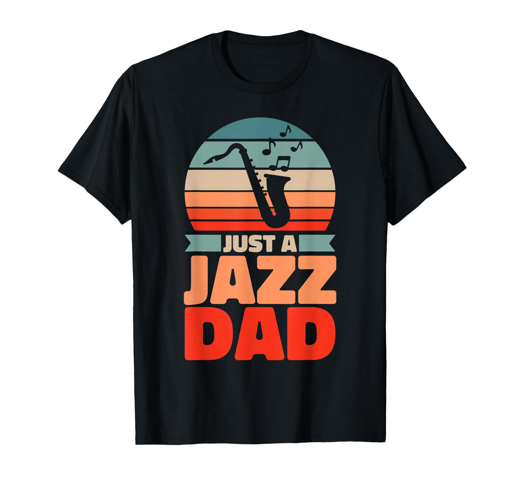 Jazz Father Big Band Musician Just T-Shirt - Casual Everyday Wear Unisex - T-Shirt, Sweatshirt, Hoodie