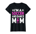 Im Soccer And Dance Mom Mothers Day T-Shirt - Casual Everyday Wear Unisex - T-Shirt, Sweatshirt, Hoodie