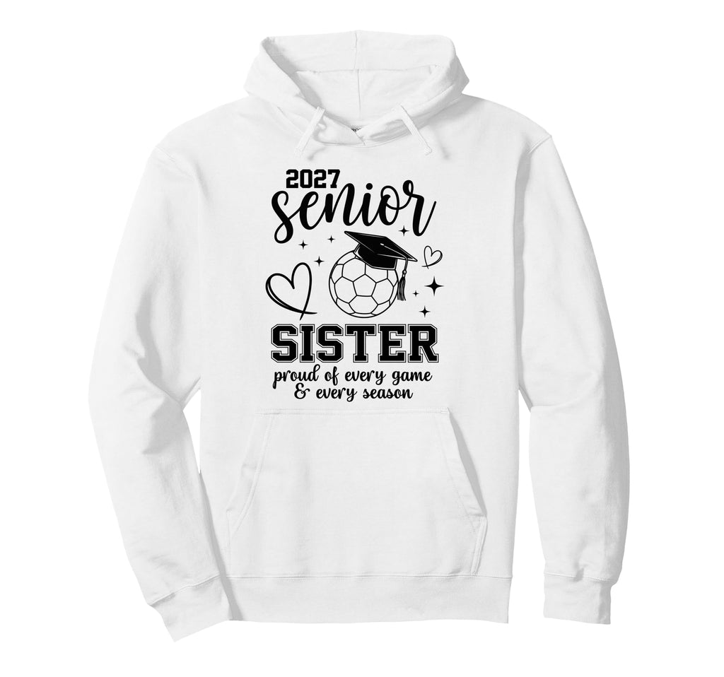 2027 Senior Soccer Sister Proud Family Hoodie - Novelty Apparel for Adults - T-Shirt, Sweatshirt, Hoodie