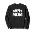 Sideline Soccer Mom Proud Game Sweatshirt - Fun Novelty Design Men Women - T-Shirt, Sweatshirt, Hoodie