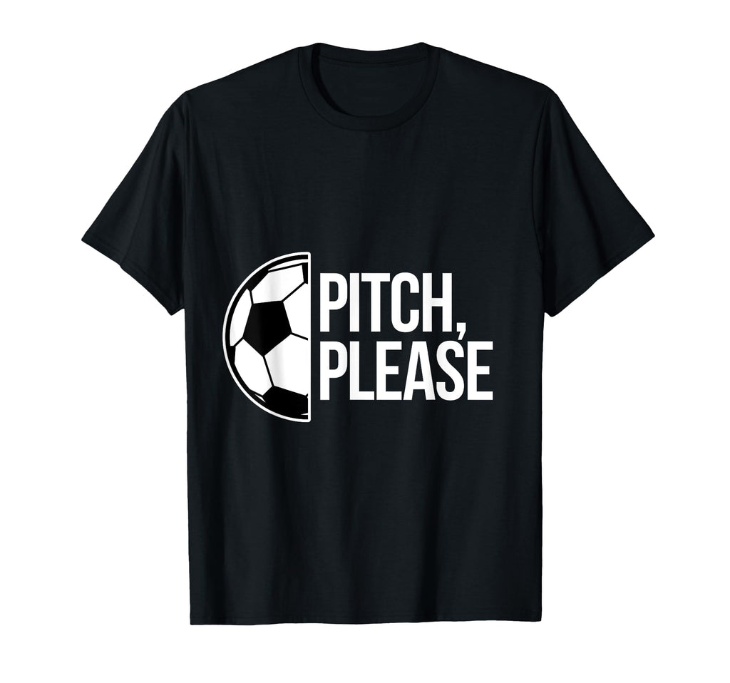 Pitch Please Soccer Football T-Shirt - Casual Everyday Wear for Adults - T-Shirt, Sweatshirt, Hoodie
