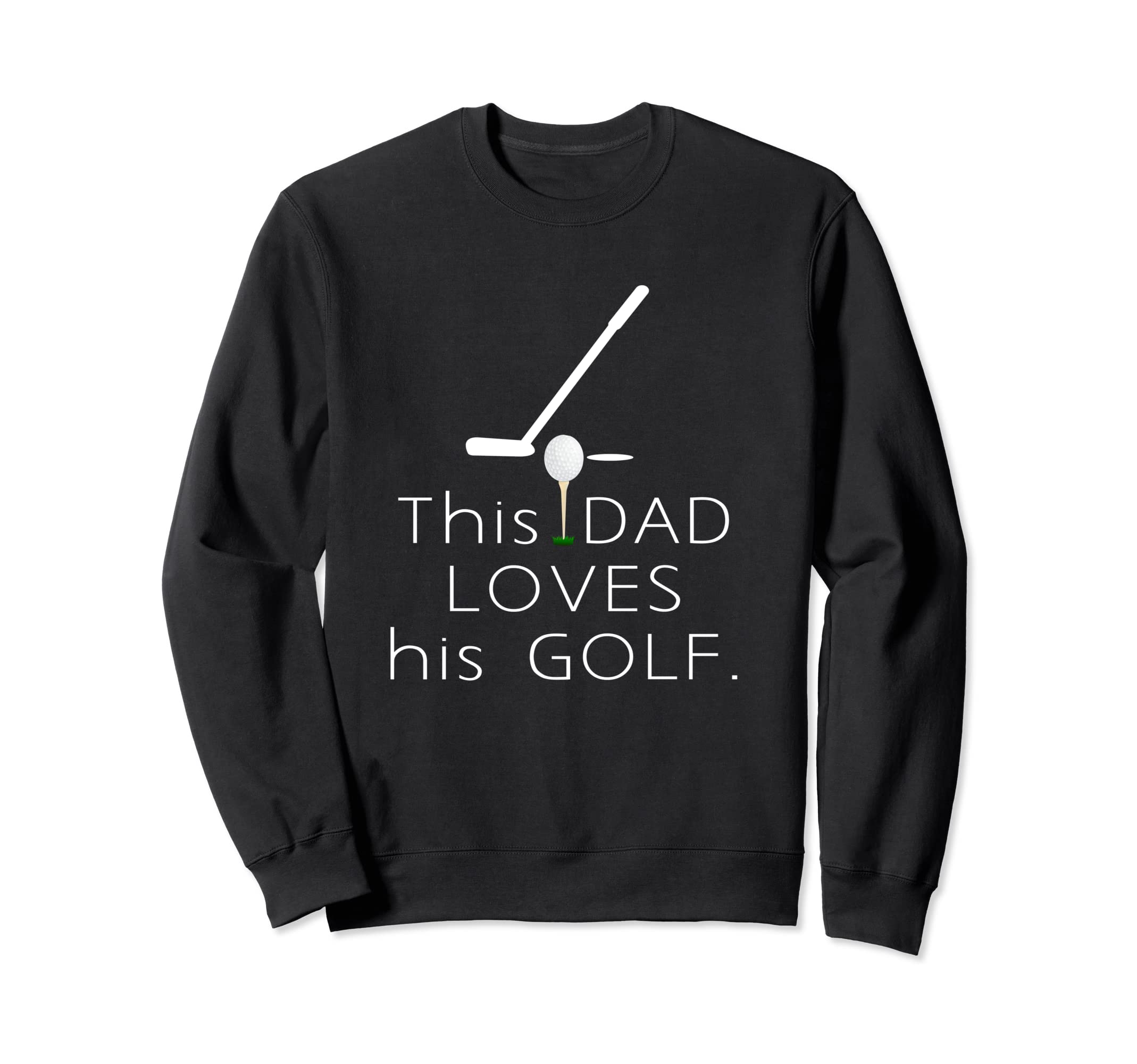 This Dad Loves His Golf Dad Sweatshirt - Streetwear Style Men Women - T-Shirt, Sweatshirt, Hoodie