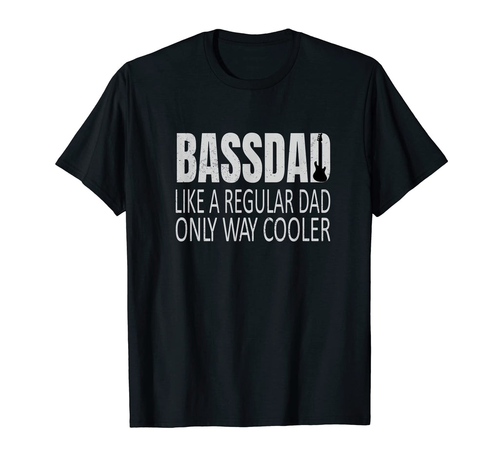 Bassdad Bass Dad Like Regular Dad Eadg T-Shirt - Novelty Apparel Men Women - T-Shirt, Sweatshirt, Hoodie