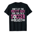 Dont Let Pretty Face Fool You Im Soccer T-Shirt - Trendy Graphic Unisex - T-Shirt, Sweatshirt, Hoodie