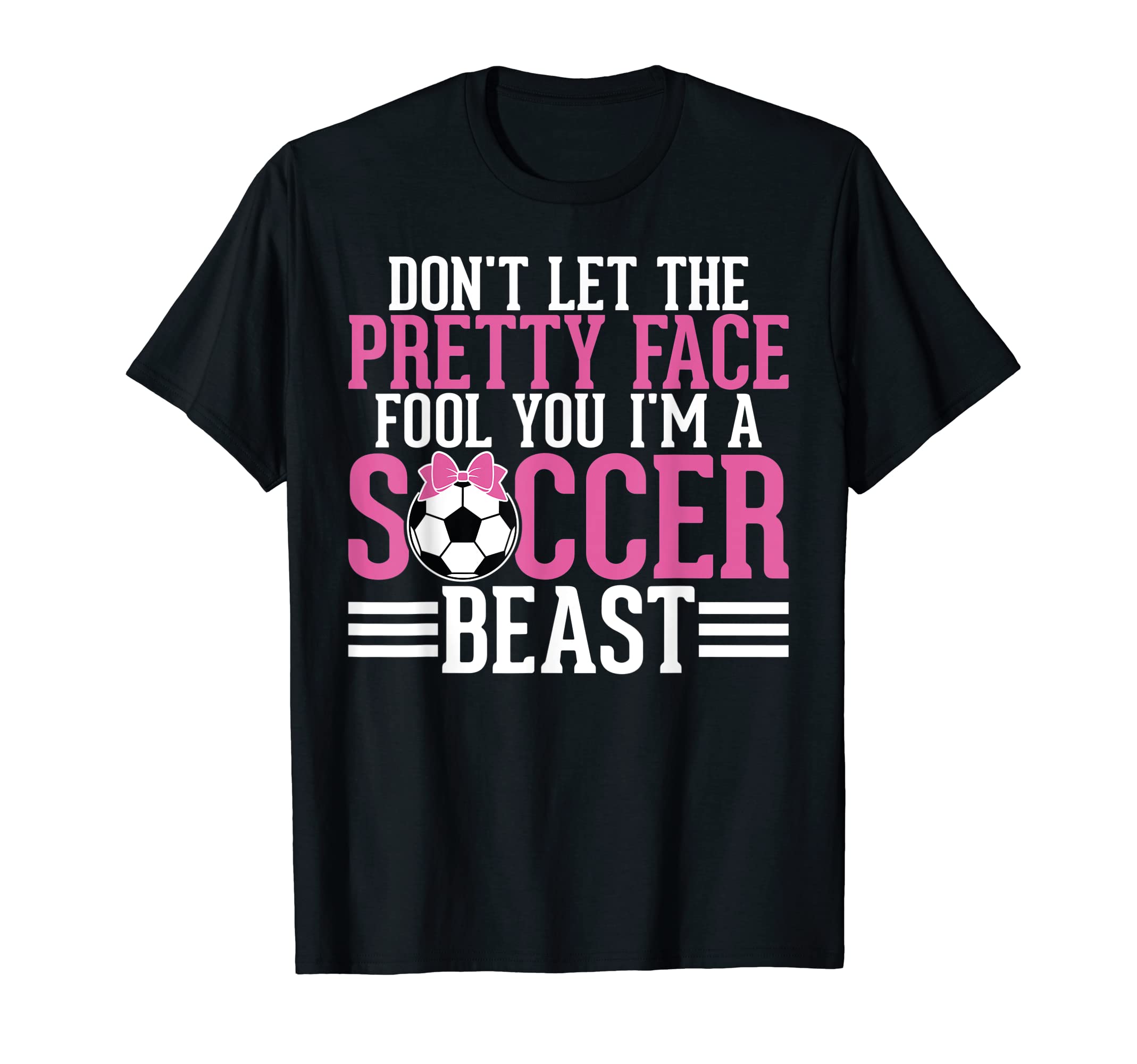 Dont Let Pretty Face Fool You Im Soccer T-Shirt - Trendy Graphic Unisex - T-Shirt, Sweatshirt, Hoodie
