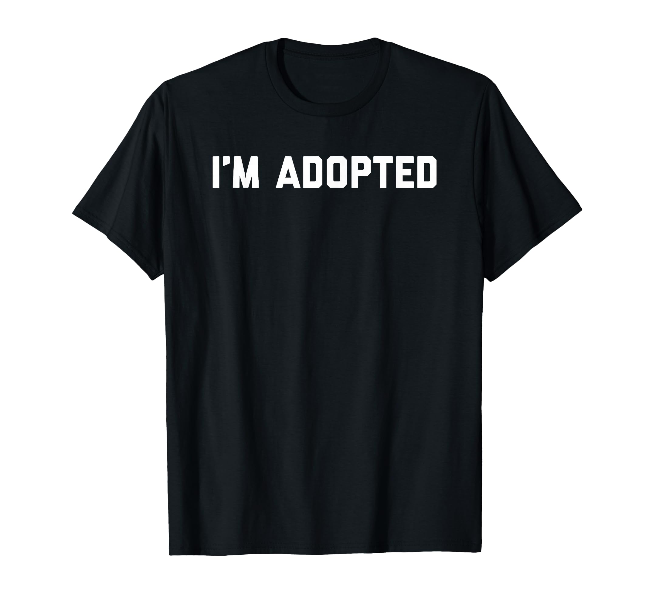 Im Adopted T-Shirt - Novelty Apparel Men Women - T-Shirt, Sweatshirt, Hoodie