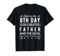 Father And 8Th Day God Created Father T-Shirt - Casual Everyday Wear Unisex - T-Shirt, Sweatshirt, Hoodie