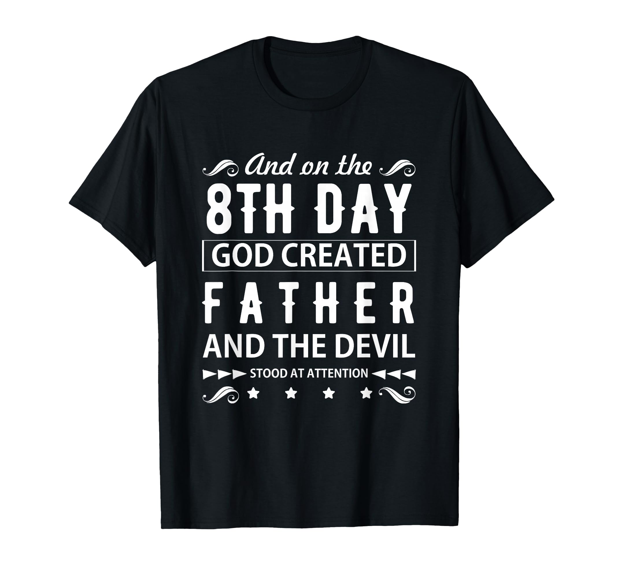 Father And 8Th Day God Created Father T-Shirt - Casual Everyday Wear Unisex - T-Shirt, Sweatshirt, Hoodie