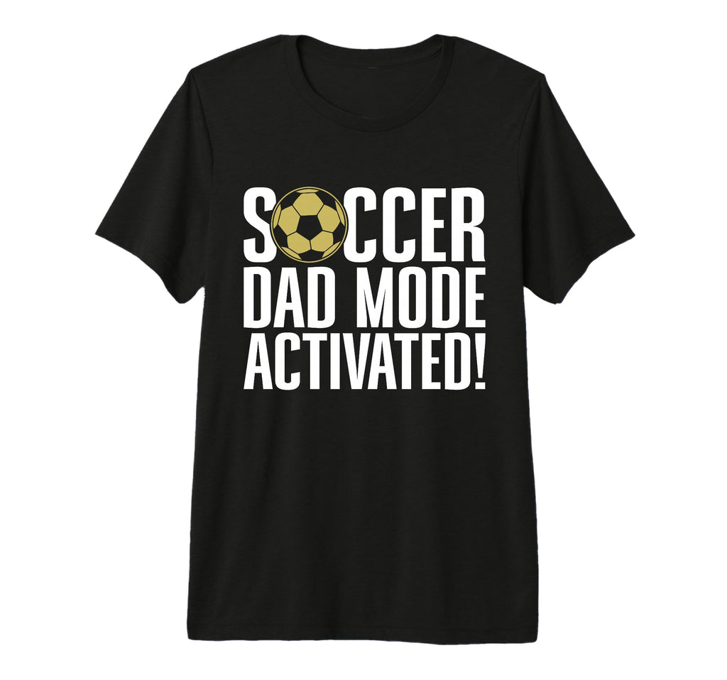 Soccer Dad Mode Activated Soccer Dad Tri T-Shirt - Streetwear Style Unisex - T-Shirt, Sweatshirt, Hoodie