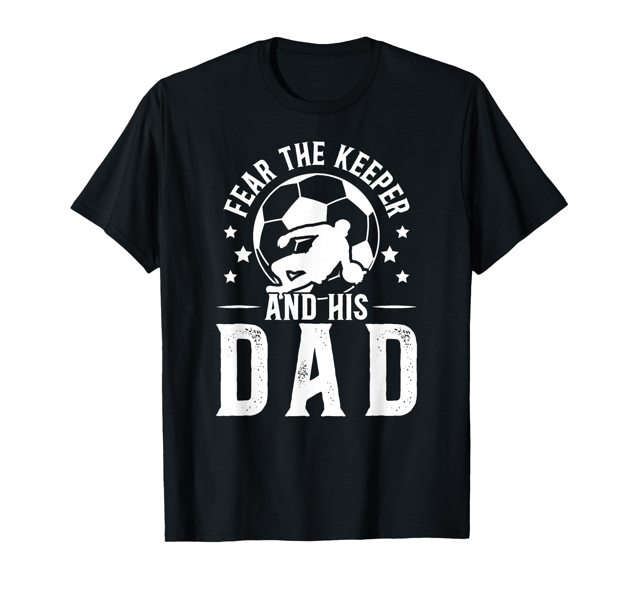 Fear Soccer Keeper Dad Soccer Goalie T-Shirt - Minimalist Print for Adults - T-Shirt, Sweatshirt, Hoodie