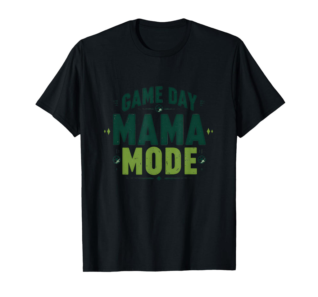 Game Day Mama Mode Soccer Mom T-Shirt - Graphic Print for Adults - T-Shirt, Sweatshirt, Hoodie