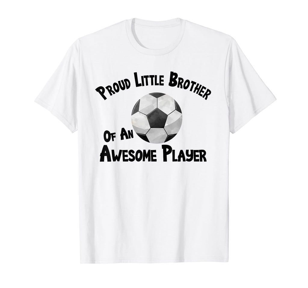 Soccer Proud Little Brother T-Shirt - Casual Everyday Wear Men Women - T-Shirt, Sweatshirt, Hoodie