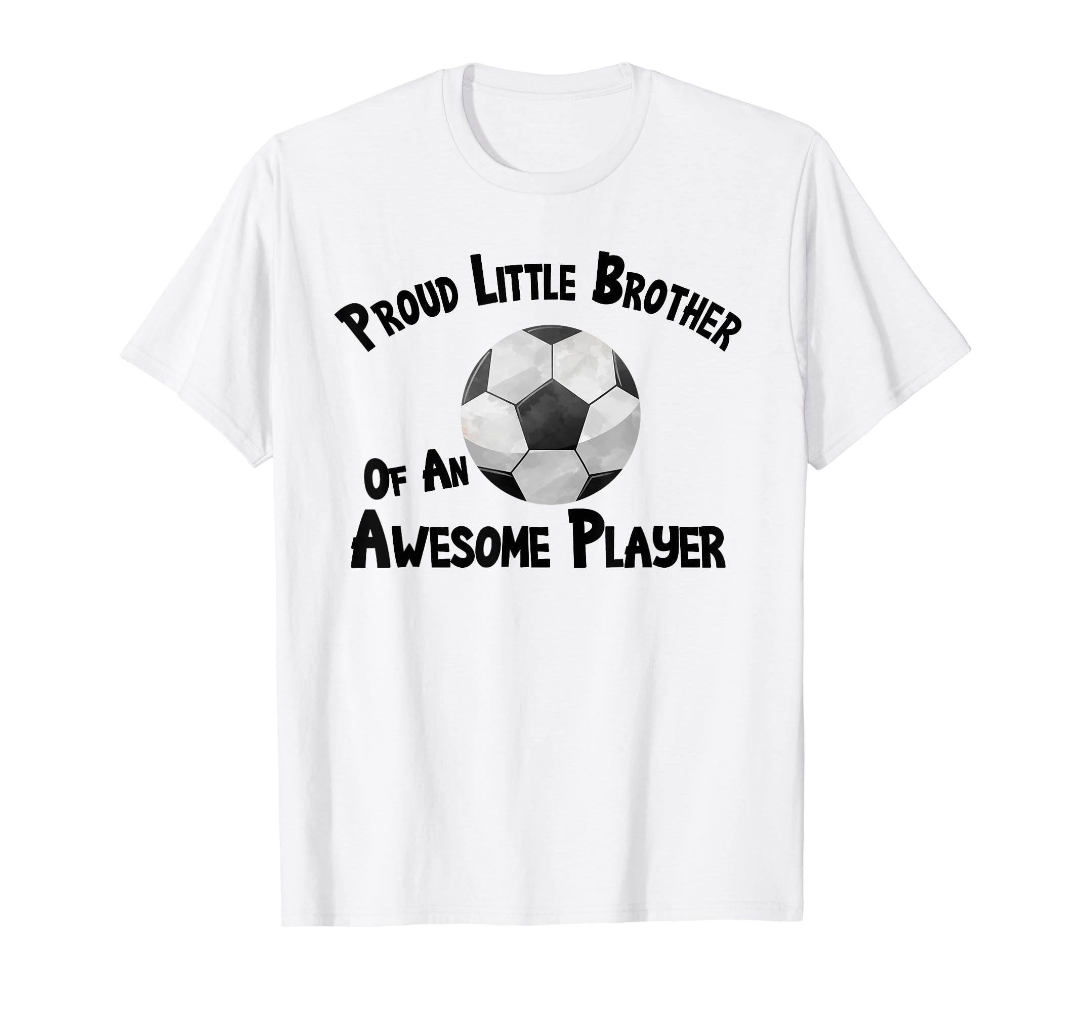 Soccer Proud Little Brother T-Shirt - Casual Everyday Wear Men Women - T-Shirt, Sweatshirt, Hoodie
