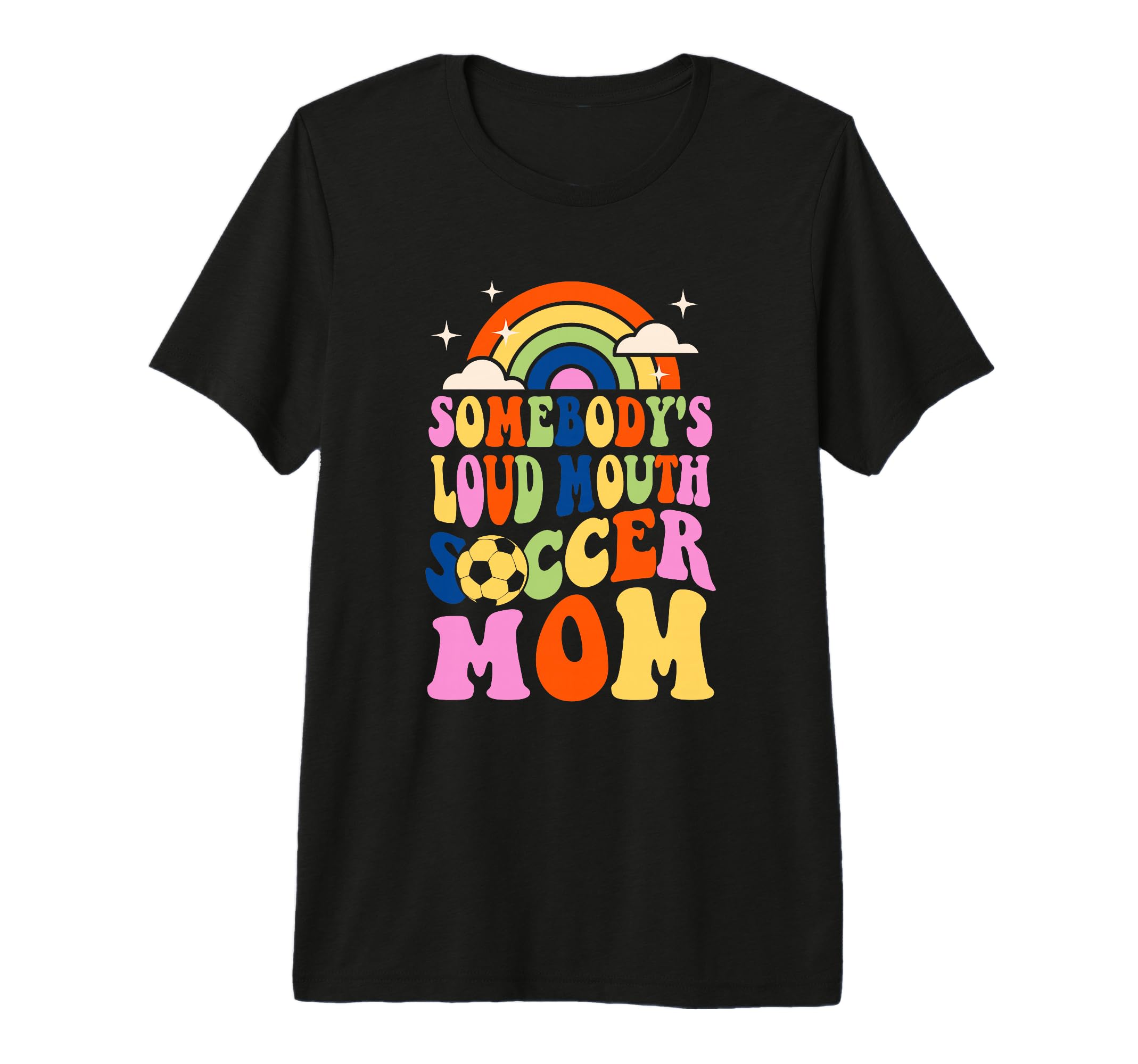 Somebodys Loud Mouth Soccer Mom T-Shirt - Fun Novelty Design Men Women - T-Shirt, Sweatshirt, Hoodie