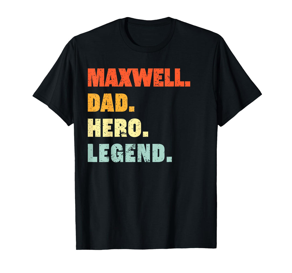 Maxwell Dad Hero Legend Personalized Custom T-Shirt - Graphic Print Unisex - T-Shirt, Sweatshirt, Hoodie