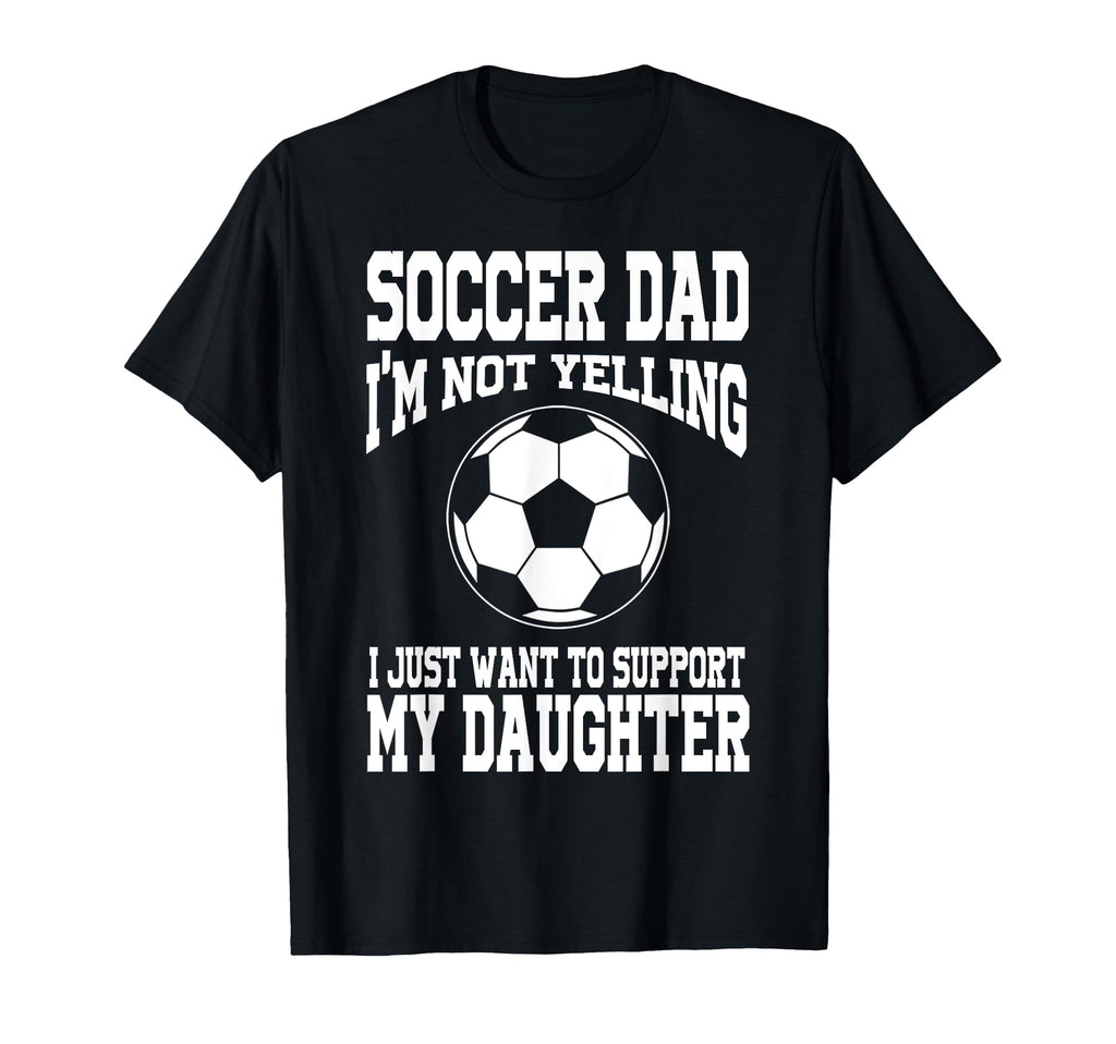 Soccer Dad Support My Daughter Soccer T-Shirt - Streetwear Style Men Women - T-Shirt, Sweatshirt, Hoodie