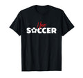 Soccer Soccer Players Or Fans T-Shirt - Fun Novelty Design Men Women - T-Shirt, Sweatshirt, Hoodie