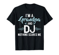 Im Grandpa And Dj Nothing Scares Me Dj T-Shirt - Minimalist Print Unisex - T-Shirt, Sweatshirt, Hoodie