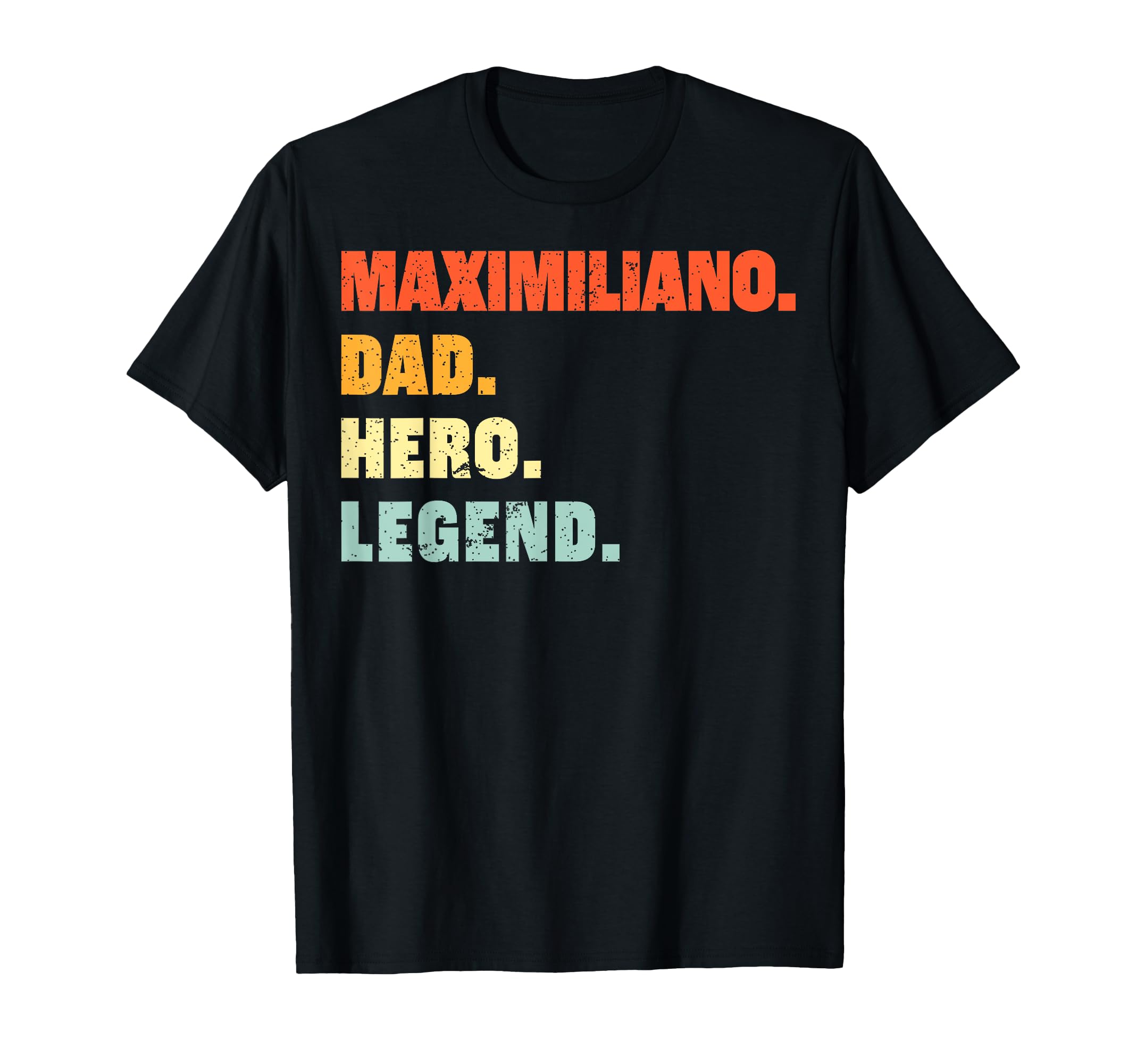 Maximiliano Dad Hero Legend T-Shirt - Aesthetic Graphic Men Women - T-Shirt, Sweatshirt, Hoodie