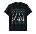Get Elf Out Here Dad Jokes Punchline T-Shirt - Graphic Print Unisex - T-Shirt, Sweatshirt, Hoodie