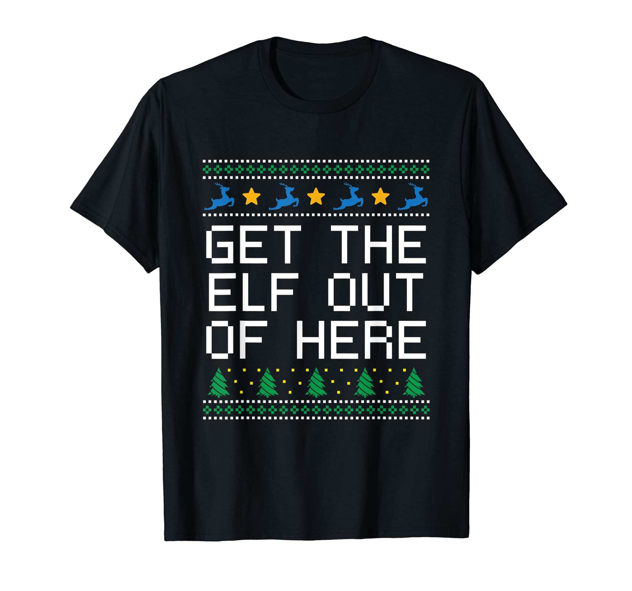 Get Elf Out Here Dad Jokes Punchline T-Shirt - Graphic Print Unisex - T-Shirt, Sweatshirt, Hoodie