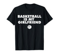 Basketball Is My Girlfriend Basketball T-Shirt - Novelty Apparel Men Women - T-Shirt, Sweatshirt, Hoodie