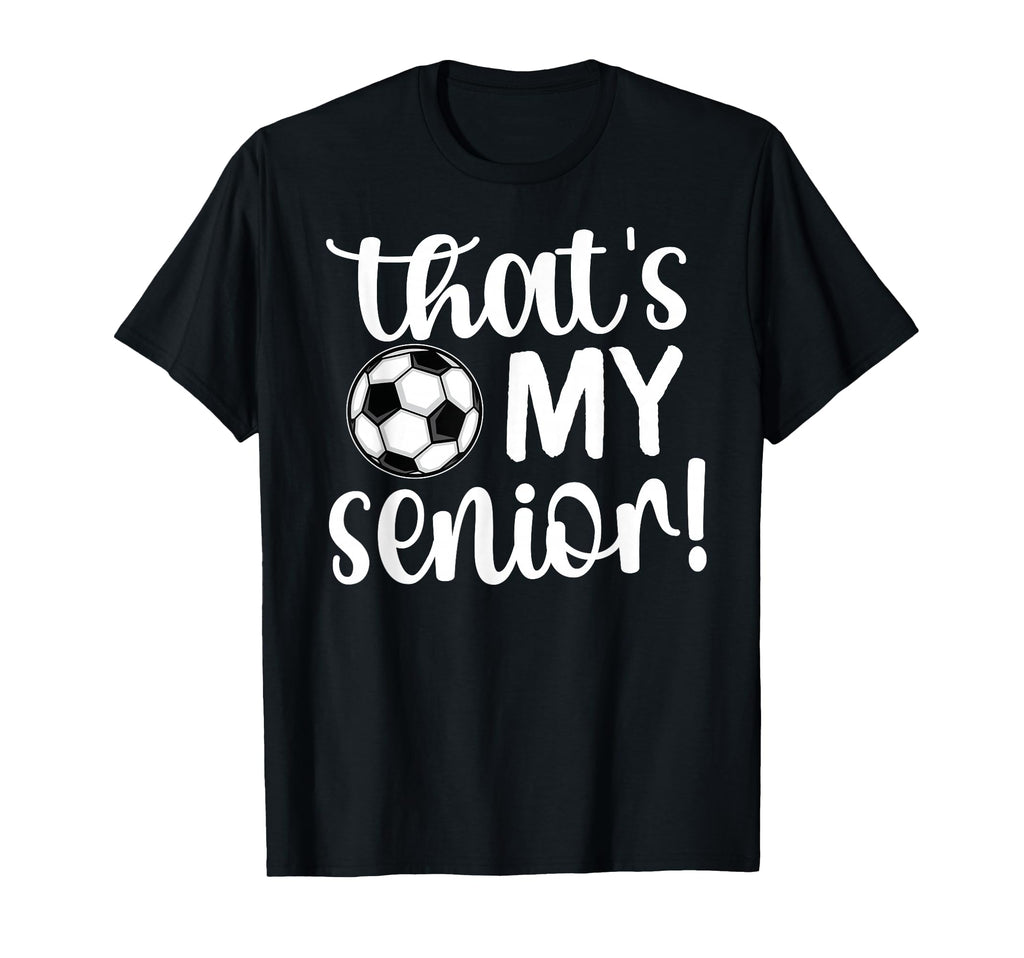 Thats My Senior Soccer Senior Mom T-Shirt - Custom Art Print for Adults - T-Shirt, Sweatshirt, Hoodie
