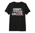 Sorry Im Watching Soccer Funny Soccer T-Shirt - Minimalist Print Men Women - T-Shirt, Sweatshirt, Hoodie