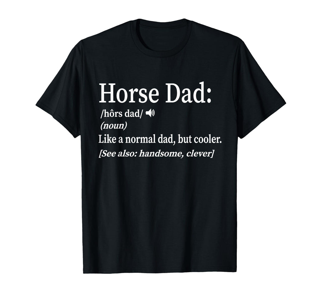 Horse Dad Gifts T Shirts Hoodies Hoodie - Casual Everyday Wear Men Women - T-Shirt, Sweatshirt, Hoodie