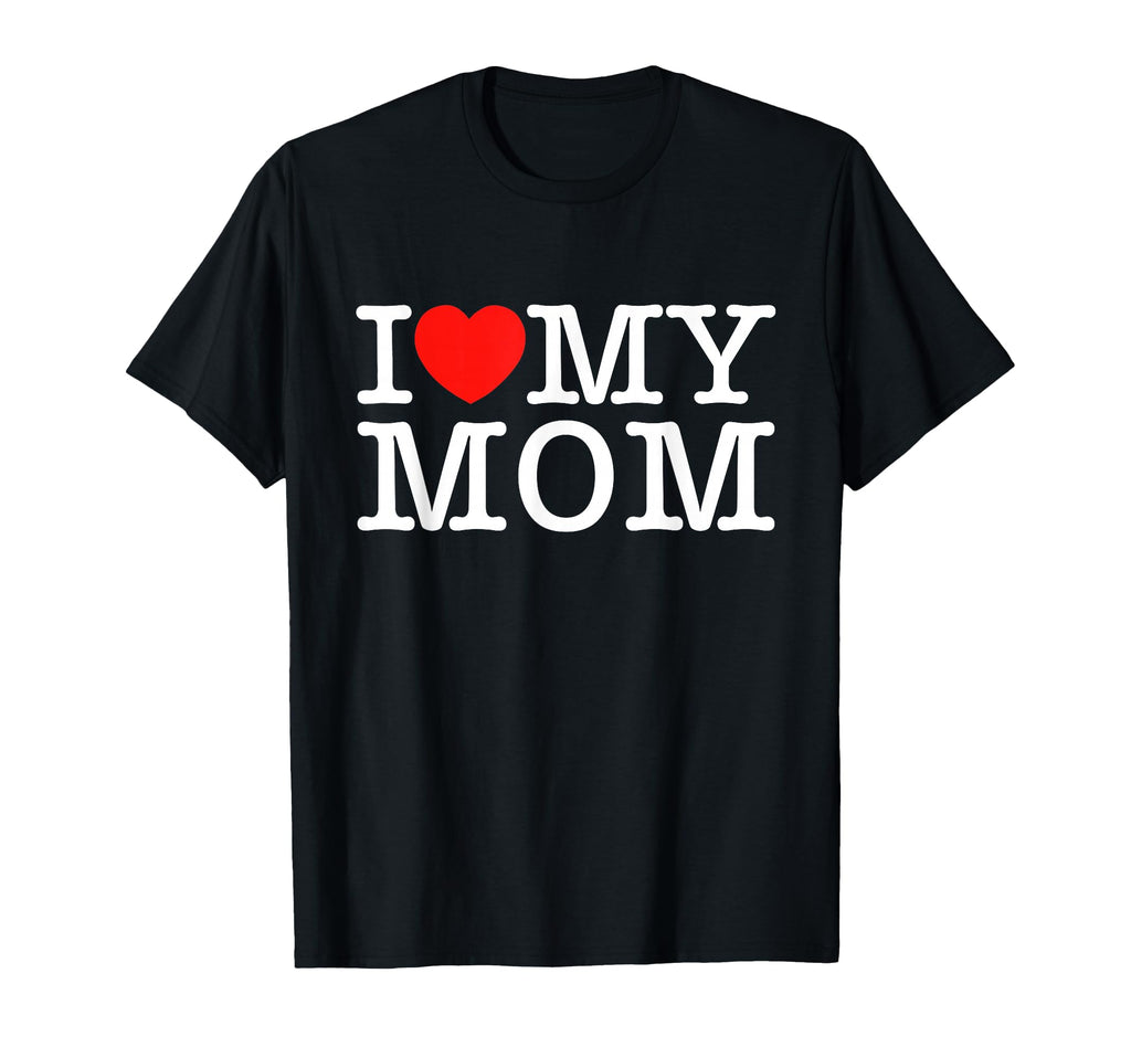 I Love My Mom Mothers Day Shirts T-Shirt - Casual Everyday Wear for Adults - T-Shirt, Sweatshirt, Hoodie