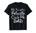 My Favorite Princess Calls Me Dad Funny T-Shirt - Unique Graphic Unisex - T-Shirt, Sweatshirt, Hoodie