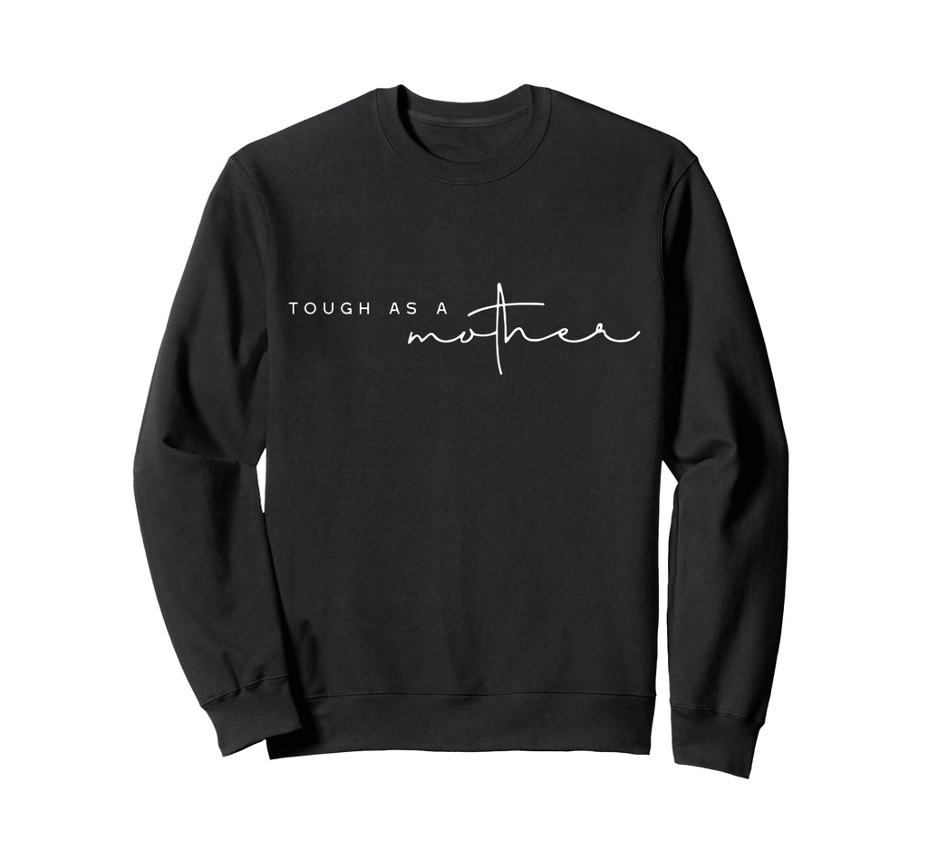 Tough As Mother Funny Mom Life Mama Sweatshirt - Streetwear Style Unisex - T-Shirt, Sweatshirt, Hoodie