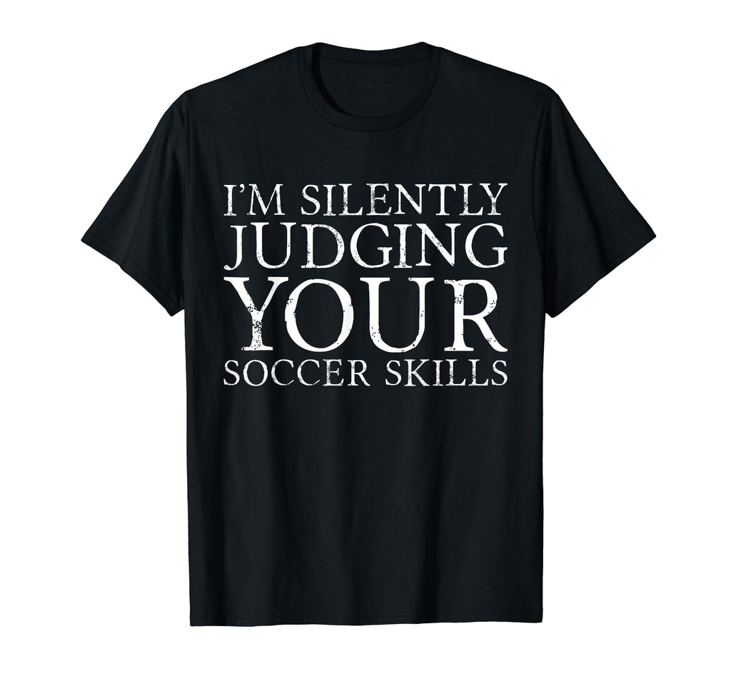 Im Silently Judging Your Soccer Skills T-Shirt - Trendy Graphic for Adults - T-Shirt, Sweatshirt, Hoodie